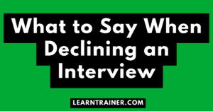 Read more about the article What to Say When Declining an Interview