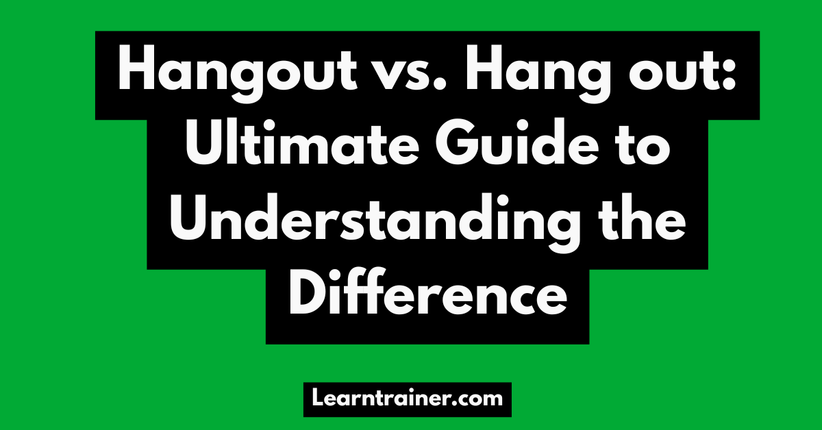 Read more about the article Hangout vs. Hang out: Ultimate Guide to Understanding the Difference
